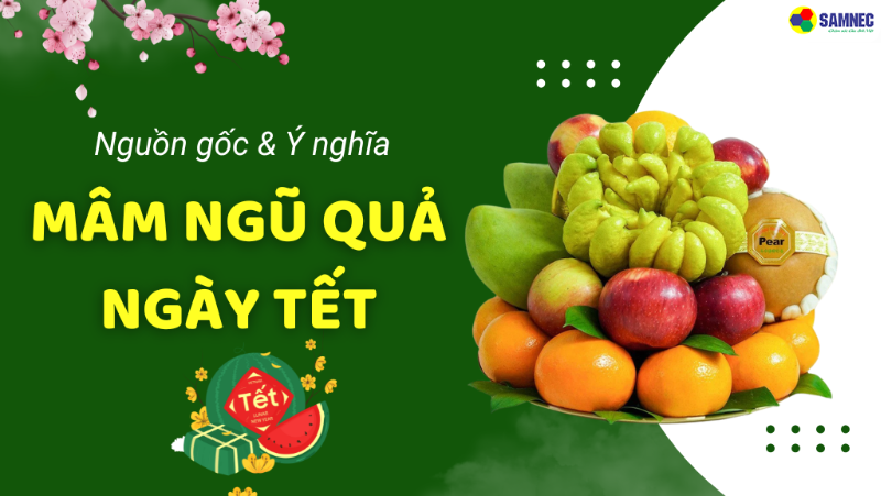 Tất tần tật về mâm ngũ quả ngày Tết: Nguồn gốc và ý nghĩa