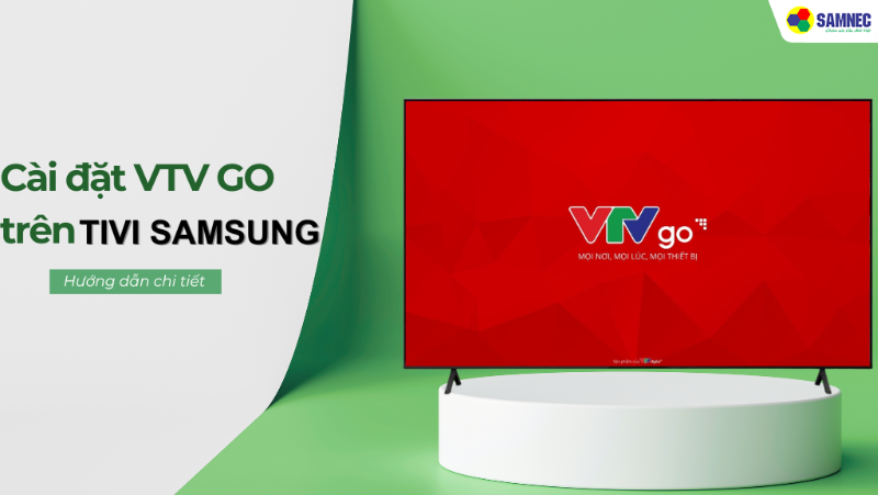 Hướng dẫn chi tiết cách cài đặt VTV Go trên tivi Samsung