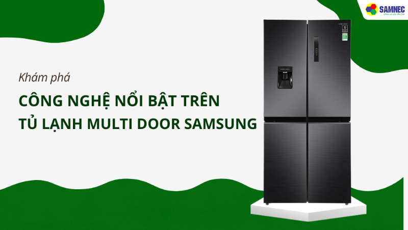 Khám phá công nghệ nổi bật trên tủ lạnh Multi Door của Samsung