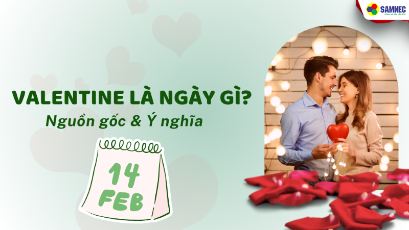 Valentine là ngày gì? Nguồn gốc và ý nghĩa của ngày lễ tình nhân