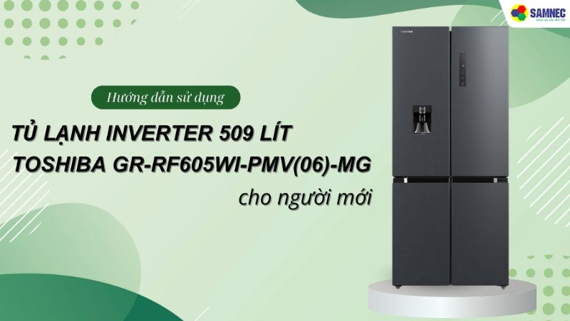 Hướng dẫn sử dụng tủ lạnh Toshiba GR-RF605WI-PMV(06)-MG cho người mới