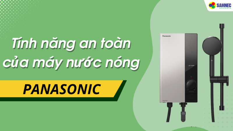 Khám phá các tính năng an toàn của máy nước nóng Panasonic
