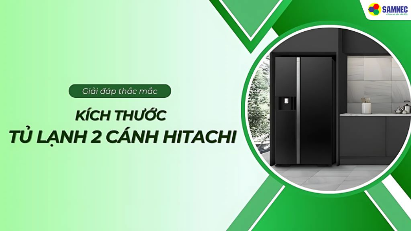 Đố bạn biết kích thước tủ lạnh 2 cánh Hitachi hiện nay là bao nhiêu? 