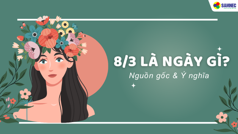 8/3 là ngày gì? Ý nghĩa và nguồn gốc Lịch sử Ngày Quốc tế Phụ nữ
