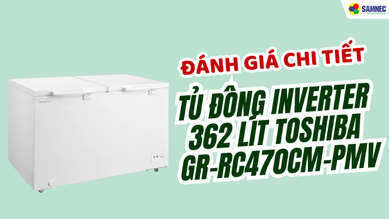 Đánh giá tủ đông Inverter 362 lít Toshiba GR-RC470CM-PMV chi tiết nhất 