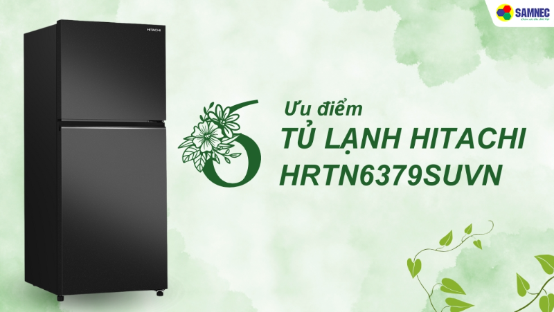 Điểm danh 6 ưu điểm tủ lạnh Hitachi HRTN6379SUVN mang lại