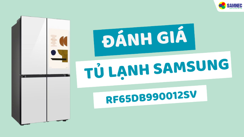 Đánh giá tủ lạnh Samsung 636 lít RF65DB990012SV chi tiết nhất