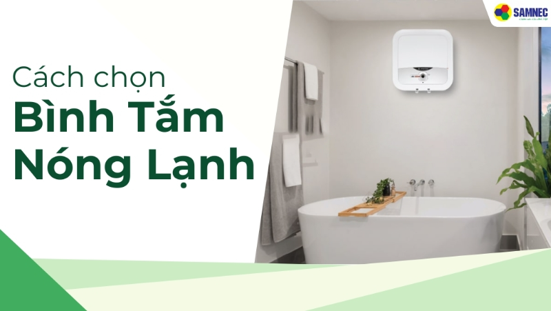 Mách bạn cách chọn mua bình nóng lạnh phù hợp