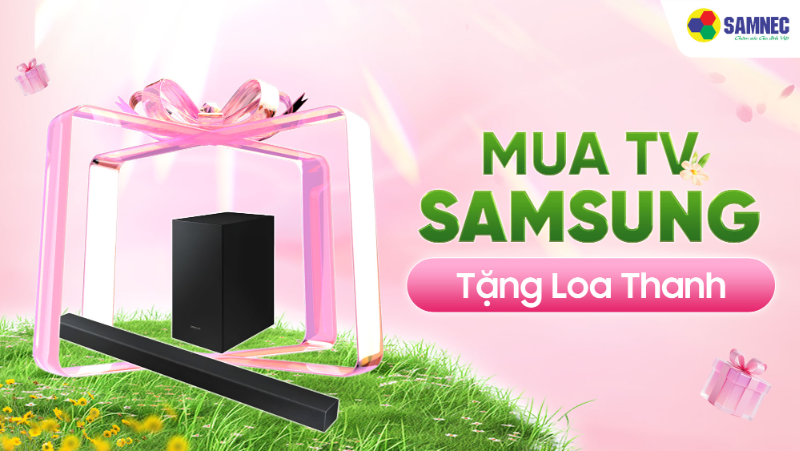 Cùng Samnec Trao Gửi Yêu Thương: Ưu đãi nhân đôi mua Tivi tặng loa thanh