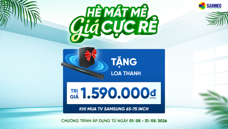 Chào Tháng 5: Ưu đãi nhân đôi - Mua tivi tặng loa thanh