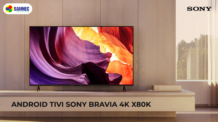 Những điểm nổi bật của TV Sony Bravia X80K ra mắt năm 2022