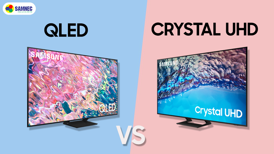 Tivi QLED và tivi Crystal UHD, cái nào tốt hơn? 