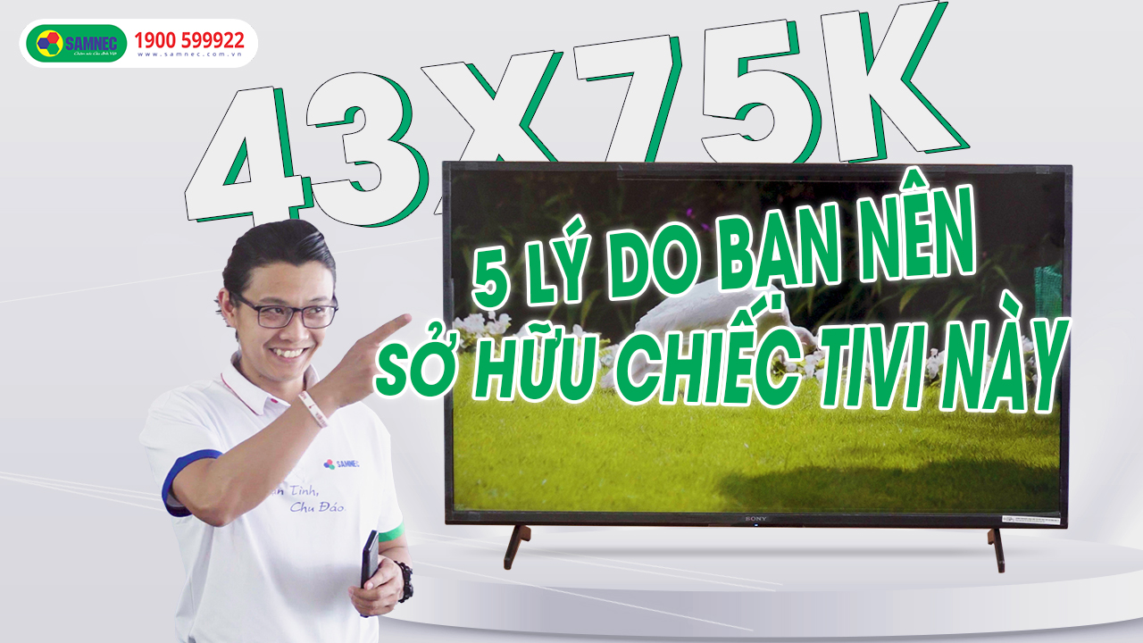 Review TV Sony 43X75K - Màu sắc chân thực và tương phản đẹp mắt