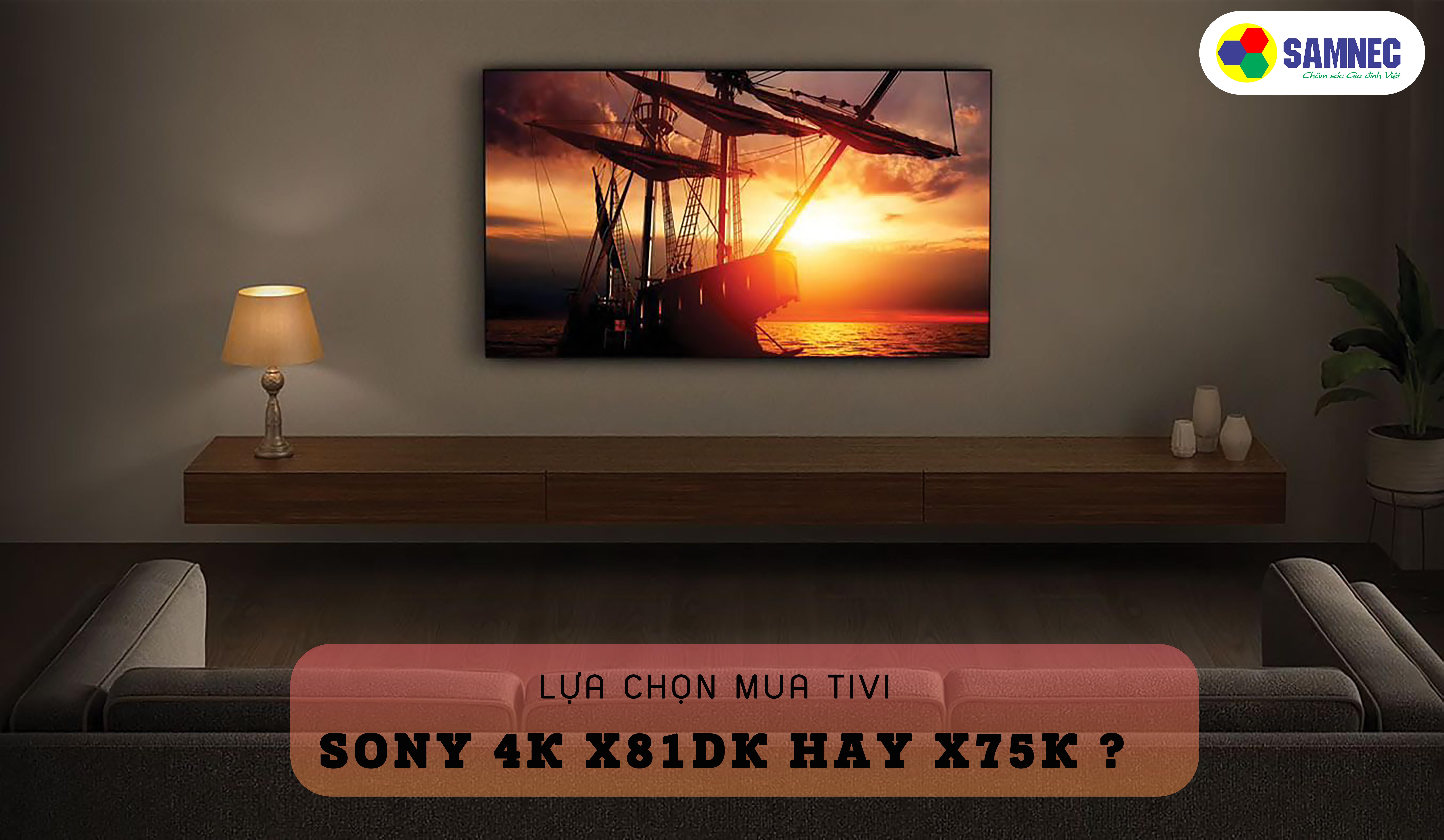 LỰA CHỌN MUA GOOGLE TIVI SONY 4K 50 INCH X81DK HAY X75K?