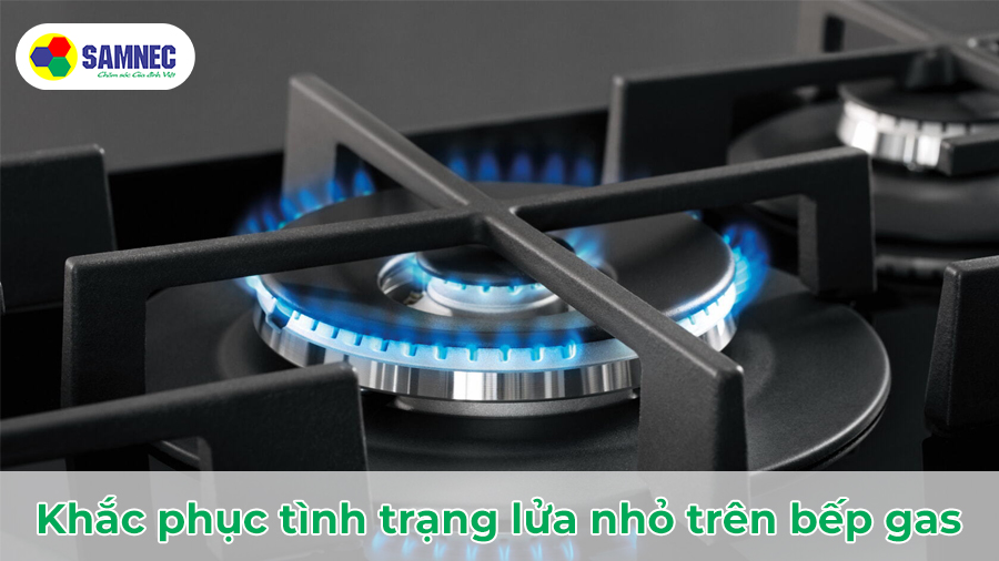 Khắc phục tình trạng lửa nhỏ trên bếp gas
