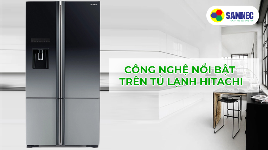 Các công nghệ nổi bật trên tủ lạnh Hitachi