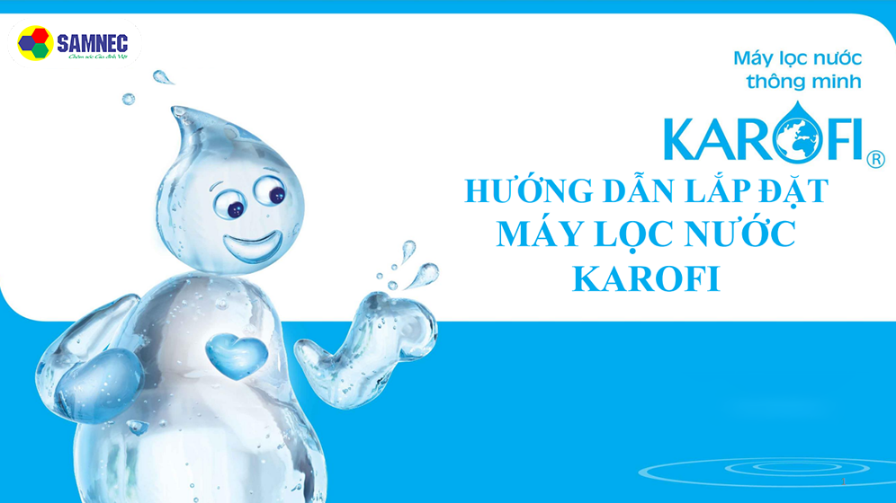 Hướng dẫn lắp đặt và xử lý một số sự cố máy lọc nước Karofi