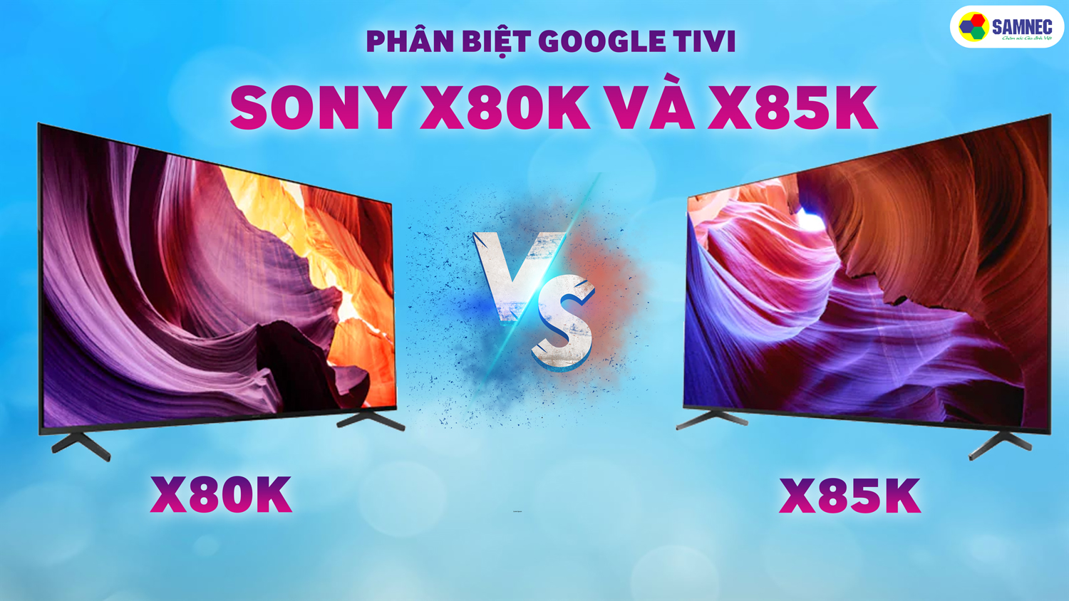 Phân biệt sự khác nhau giữa các mẫu Google Tivi Sony X80K và X85K