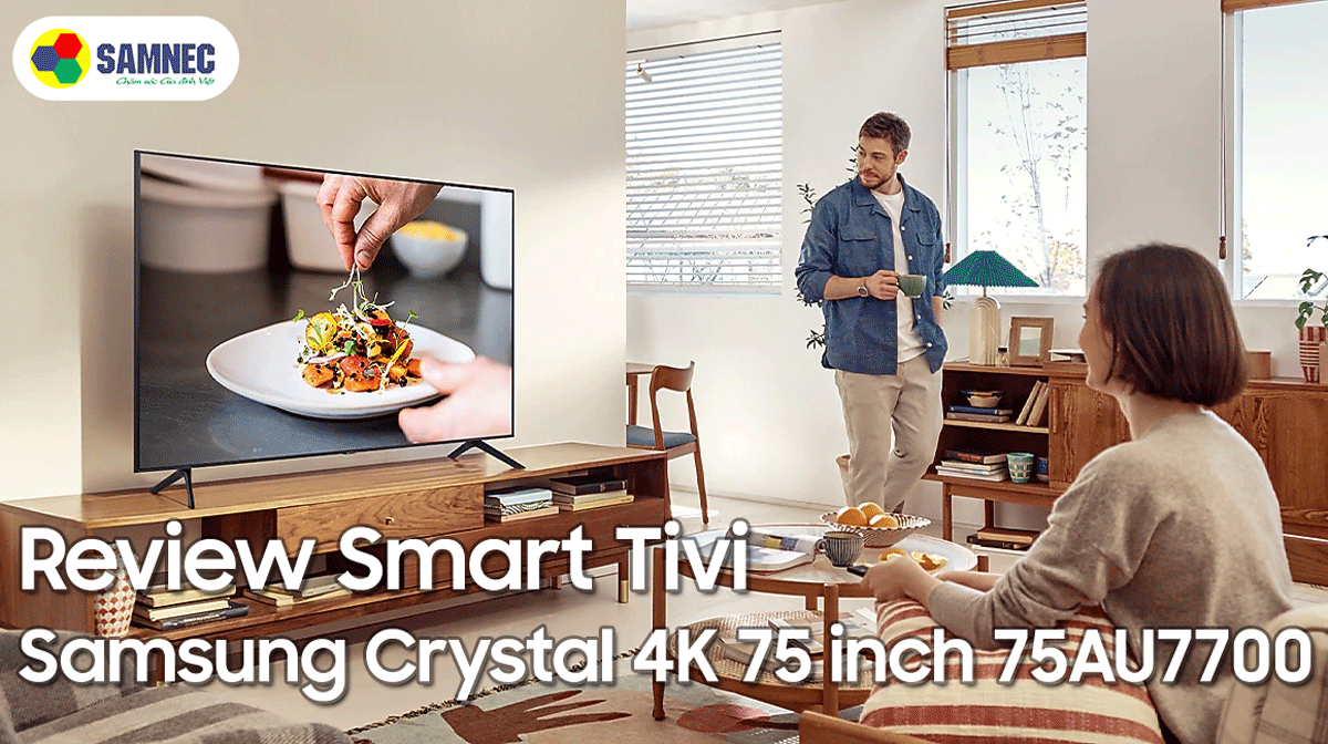 Review Smart Tivi Samsung Crystal 4K 75 inch 75AU7700