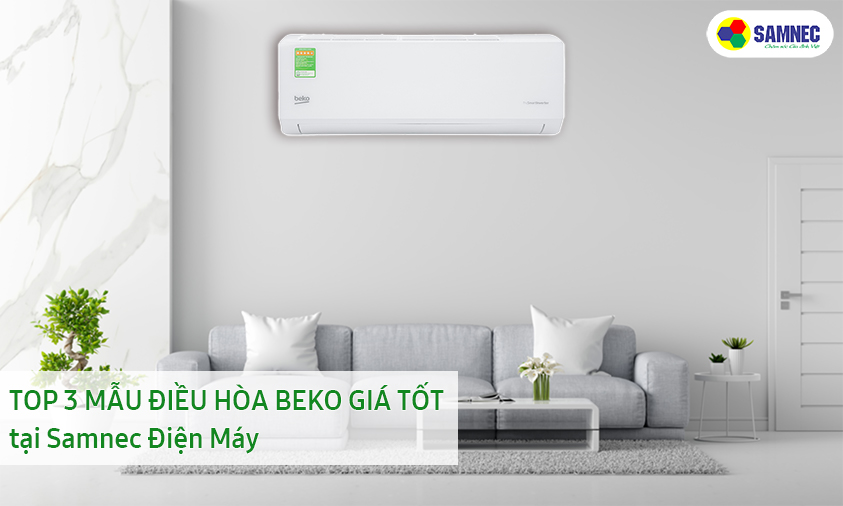 Top 3 mẫu điều hòa Beko giá tốt tại Samnec Điện Máy