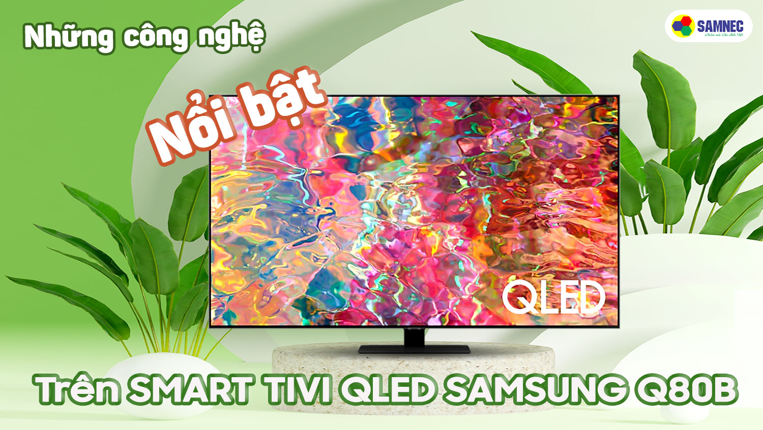 Những công nghệ nổi bật trên Smart Tivi QLED Samsung Q80B